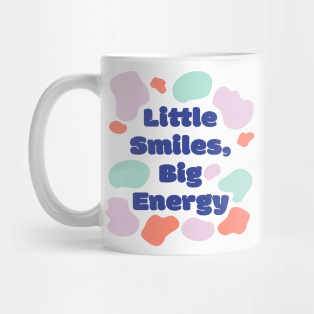 Little Smiles Big Energy by kingdom_of_design